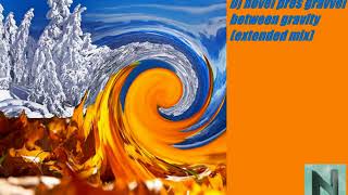 dj novel pres gravvel between gravity extended mix