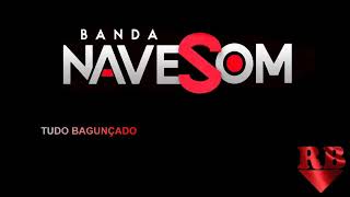 BANDA NAVE SOM - TUDO BAGUNÇADO