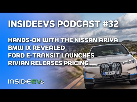 Hands-On With The Nissan Ariya, BMW iX Revealed, Ford E-Transit Launches and Rivian Releases Pricing