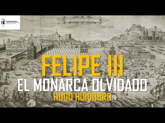 Felipe III de España y II de Portugal: el gran olvidado. Hugo Huidobro