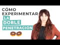 Cómo experimentar la DOBLE PENETRACIÓN 🍩🍩