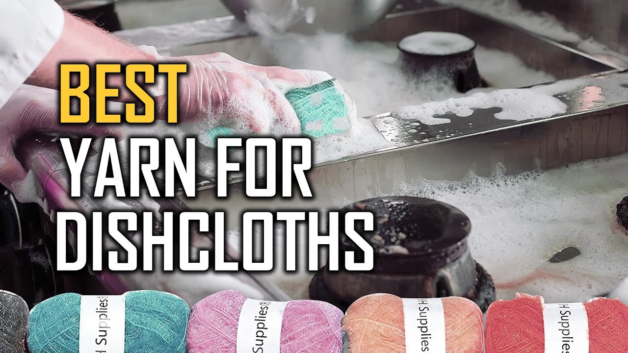 Best Yarn for Dishcloths – A Complete Guide for Yarn Selection