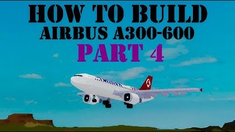How To Build Airbus A300-600 on (Plane Crazy) Roblox Part 4
