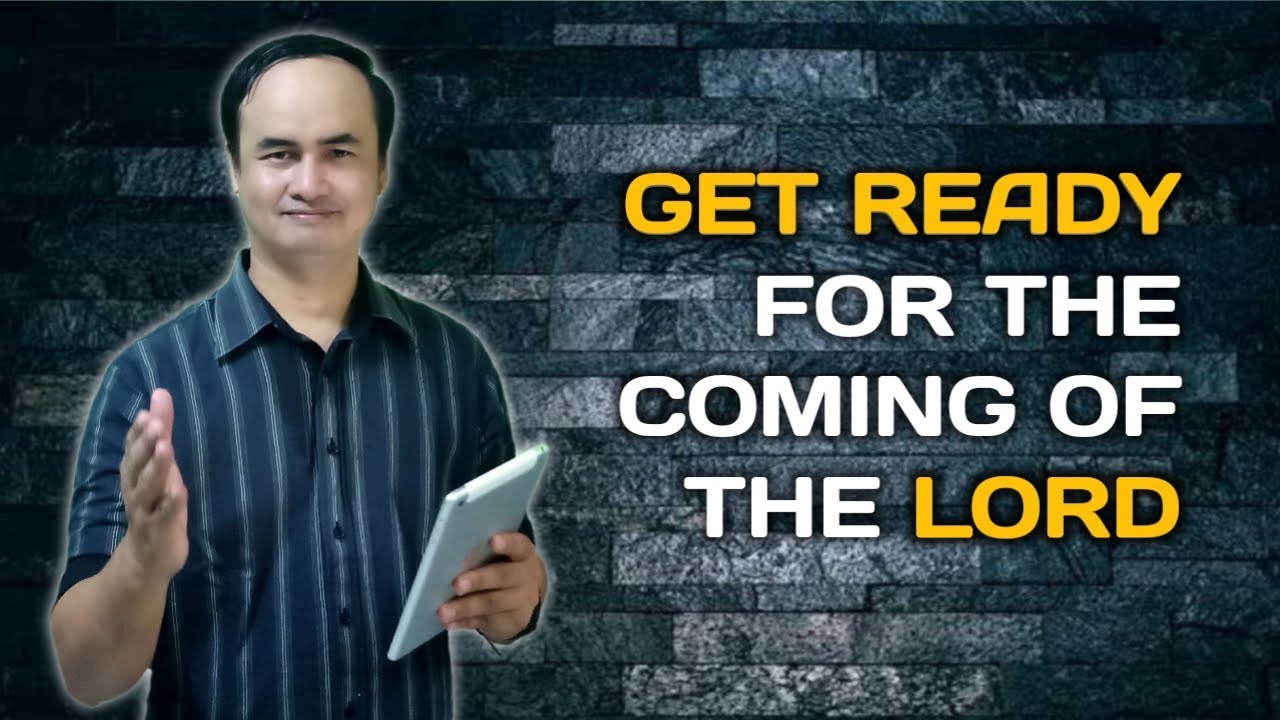 GET READY FOR THE COMING OF THE LORD