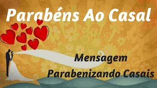 Parabéns Ao Amado Casal - Mensagem Parabenizando Casais