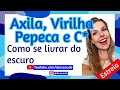 Axila e virilha escura nunca mais