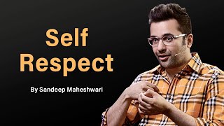 Self Respect - By Sandeep Maheshwari