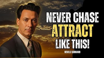 Neville Goddard - Don’t Chase, Attract - What Belongs to You Will Simply Find You
