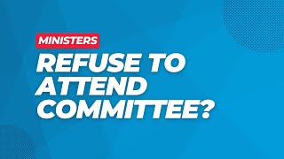 Ministers refuse to attend committee