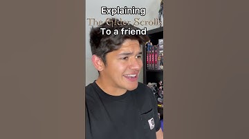 Explaining The Elder Scrolls to a Friend