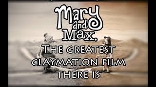 Mary and Max: The Greatest Claymation Film There Is