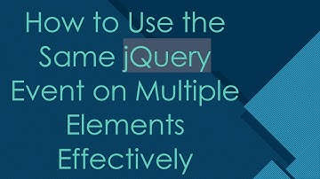 How to Use the Same jQuery Event on Multiple Elements Effectively