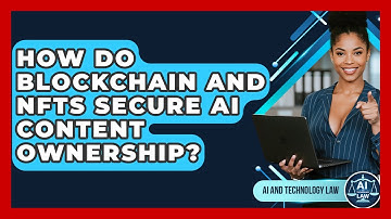 How Do Blockchain And NFTs Secure AI Content Ownership? - AI and Technology Law
