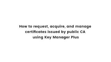 Achieve complete life cycle management of public CA certificates with Key Manager Plus