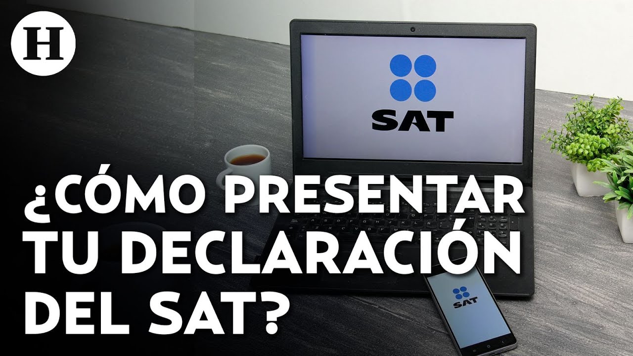 ¿Cuándo y cómo presentar tu declaración anual ante el SAT? Guía paso a ...