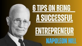 “6 Tips on Being a Successful Entrepreneur (Napoleon Hill)”