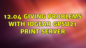 Ubuntu: 12.04 giving problems with IOGear GPSU21 print server