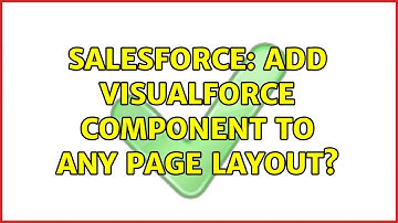 Salesforce: Add Visualforce component to any page layout? (2 Solutions!!)