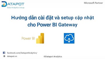 DATAPOT - Hướng dẫn cài đặt và setup cập nhật cho Power BI Gateway