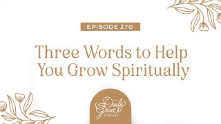 Three Words to Help You Grow Spiritually by The Daily Grace Co. 423 views 3 months ago 29 minutes