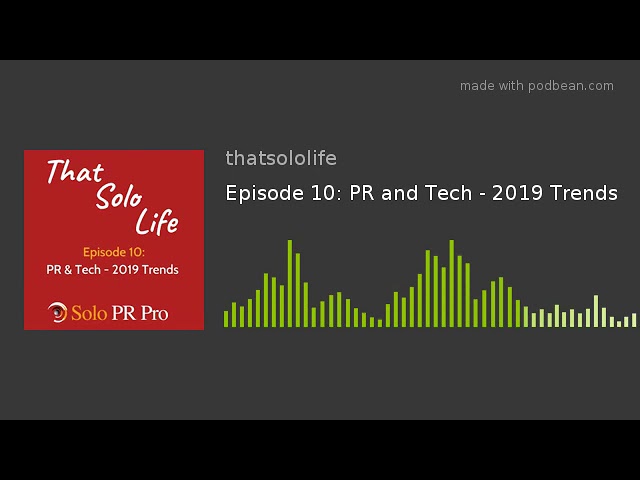 Episode 10: PR and Tech - 2019 Trends Episode 10: PR and Tech - 2019 Trends