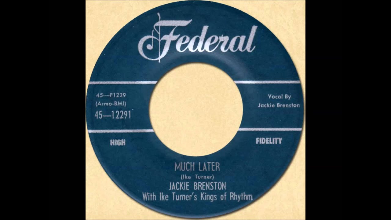 JACKIE BRENSTON with IKE TURNER'S KINGS OF RHYTHM - MUCH LATER [Federal 12291] 1956