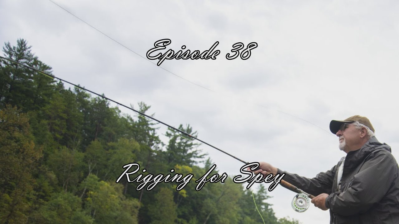 Episode 38 - Rigging for Spey - YouTube
