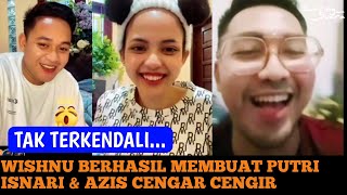 PARAH !! GARA-GARA WISHNU MEMBUAT PUTRI ISNARI DAN AZIS TAK TERKENDALI