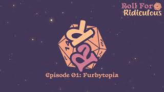 Episode 01 - Furbytopia - Roll for Ridiculous Podcast