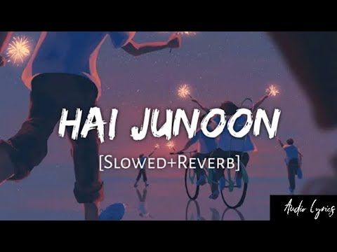 Hai Junoon SlowedReverb KK  Audio Lyrics