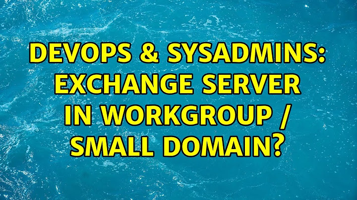 DevOps & SysAdmins: Exchange Server in Workgroup / Small Domain? (4 Solutions!!)