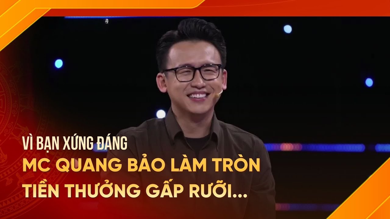 Vì bạn xứng đáng mới nhất 04/03/2026 | MC Quang Bảo làm tròn tiền thưởng gấp rưỡi... (Phần 2)