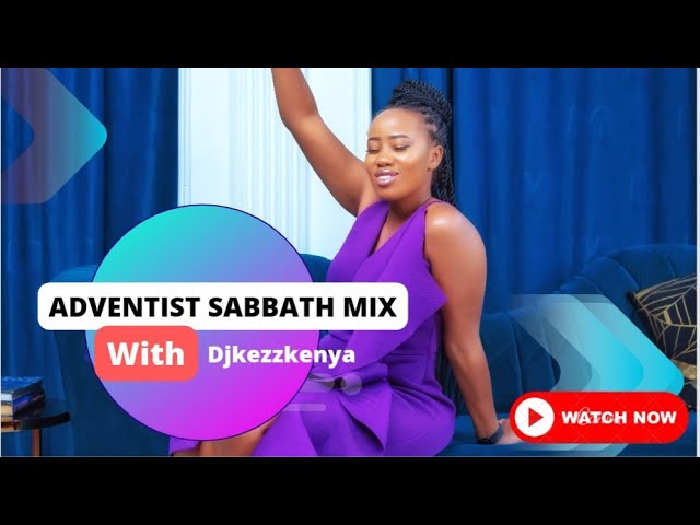 ADVENTIST SABBATH MIX with Dj Kezz Kenya - Season 3 #adventist #sda #djkezzkenya #2022 #best class=