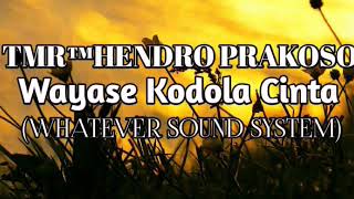 HENDRO PRAKOSO-Wayase Kodola Cinta(WHATEVER SOUND SYSTEM)