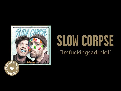Slow Corpse - Imfuckingsadrnlol