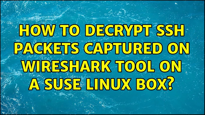 How to decrypt SSH packets captured on Wireshark tool on a SUSE Linux box?
