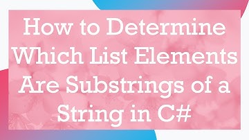 How to Determine Which List Elements Are Substrings of a String in C#