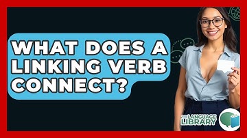 What Does A Linking Verb Connect? - The Language Library