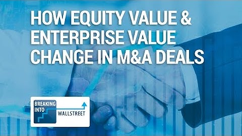 How Equity Value & Enterprise Value Change in M&A Deals