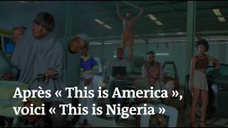 Après le clip « This is America », voici « This is Nigeria »