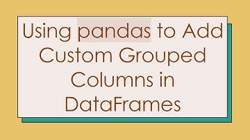 Using pandas to Add Custom Grouped Columns in DataFrames