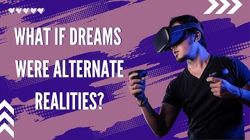 What if Dreams Were Alternate Realities