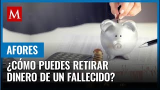 Así puedes reclamar el dinero de la Afore de un familiar fallecido