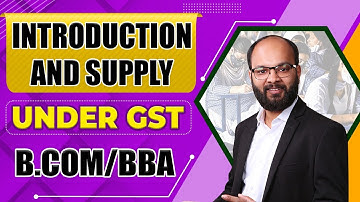 Introduction and Supply Under GST | Good and Service Tax | B.com/BBA GST | Supply Under GST One Shot
