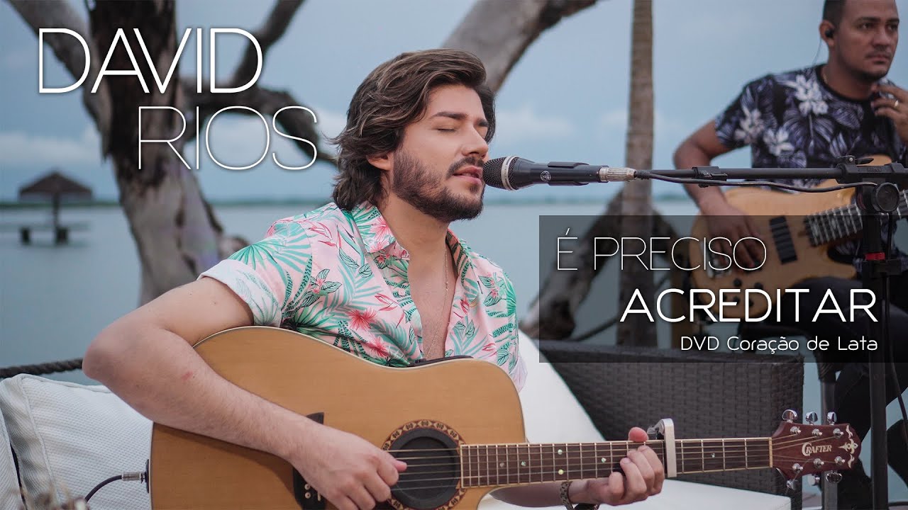 David Rios - É preciso acreditar | DVD Coração de Lata - YouTube