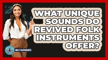 What Unique Sounds Do Revived Folk Instruments Offer? - Holy Harmonies