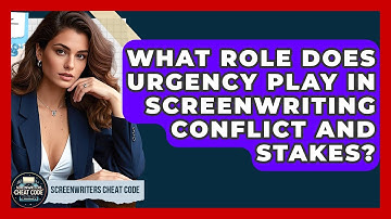 What Role Does Urgency Play In Screenwriting Conflict And Stakes? - Screenwriter