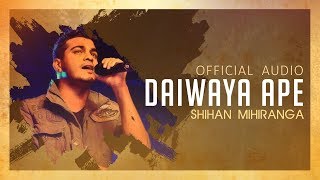 Daiwaya Ape | දෛවය අපේ |  Shihan Mihiranga | Official Audio