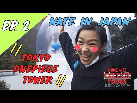 NATE IN JAPAN EP.02 ตะลุยโตเกียววันพีชทาวเวอร์ " TOKYO ONE PIECE TOWER "