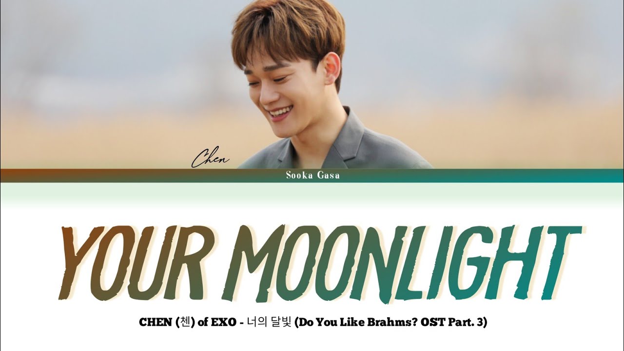 Watch CHEN 'Your Moonlight' (Do You Like Brahms? OST Part.3) Lyrics (Han/Rom/Eng) on YouTube Watch CHEN 'Your Moonlight' (Do You Like Brahms? OST Part.3) Lyrics (Han/Rom/Eng) on YouTube